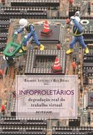 INFOPROLETARIOS: DEGRADAÇAO REAL DO TRABALHO VIRTUAL