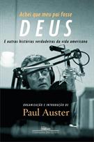 ACHEI QUE MEU PAI FOSSE DEUS E OUTRAS HISTORIAS VERDADEIRAS DA VIDA AMERICANA