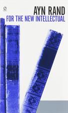 FOR THE NEW INTELLECTUAL: THE PHILOSOPHY OF AYN RAND