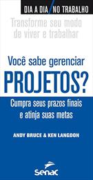VOCE SABE GERENCIAR PROJETOS?: CUMPRA SEUS PRAZOS FINAIS E ATINJA SUAS METAS
