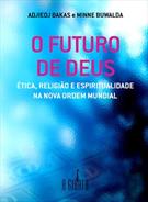 O FUTURO DE DEUS: ETICA, RELIGIAO E ESPIRITUALIDADE NA NOVA ORDEM MUNDIAL