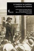 HISTORIA NA POLITICA, A POLITICA NA HISTORIA, A