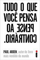 TUDO O QUE VOCE PENSA, PENSE AO CONTRARIO