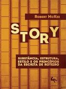 STORY: SUBSTANCIA, ESTRUTURA, ESTILO E OS PRINCIPIOS DA ESCRITA DE ROTEIRO