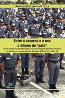 ENTRE A CASERNA E A RUA: O DILEMA DO “PATO” – UMA ANALISE ANTROPOLOGICA DA INSTITUIÇAO POLICIAL MILITAR A PARTIR DA ACADEMIA DE POLICIA MILITAR D. JOAO VI