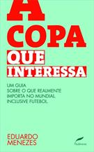 A COPA QUE INTERESSA: UM GUIA SOBRE O QUE REALMENTE IMPORTA NO MUNDIAL