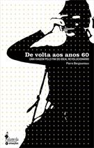 DE VOLTA AOS ANOS 60: UMA VIAGEM PELO FIM DO IDEAL REVOLUCIONARIO