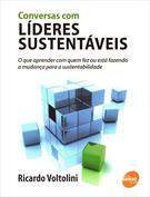CONVERSAS COM LIDERES SUSTENTAVEIS: O QUE APRENDER COM QUEM FEZ OU ESTA FAZENDO A MUDANÇA PARA A SUSTENTABILIDADE