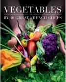 VEGETABLES BY 40 GREAT FRENCH CHEFS