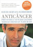 ANTICANCER: PREVENIR E VENCER USANDO NOSSAS DEFESAS NATURAIS