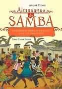 ALMANAQUE DO SAMBA: A HISTORIA DO SAMBA, O QUE OUVIR, O QUE LER, ONDE CURTIR