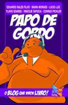 PAPO DE GORDO: O BLOG QUE VIROU LIVRO!