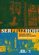SER FELIZ HOJE: REFLEXOES SOBRE O IMPERATIVO DA FELICIDADE