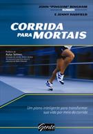 CORRIDA PARA MORTAIS: UM PLANO INTELIGENTE PARA TRANSFORMAR SUA VIDA POR MEIO DA CORRIDA