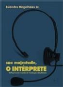 SUA MAJESTADE, O INTERPRETE: O FASCINANTE MUNDO DA INTERPRETAÇAO SIMULTANEA