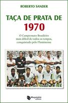 TAÇA DE PRATA DE 1970: O CAMPEONATO BRASILEIRO MAIS DIFICIL DE TODOS OS TEMPOS, CONQUISTADO PELO FLUMINENSE