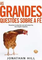 AS GRANDES QUESTOES SOBRE A FE: RESPOSTAS AS PERGUNTAS QUE VOCE SEMPRE FEZ, MAS NINGUEM RESPONDEU