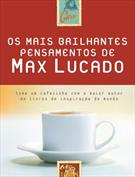 OS MAIS BRILHANTES PENSAMENTOS DE MAX LUCADO: TOME UM CAFEZINHO COM O MAIOR AUTOR DE LIVROS DE INSPIRAÇAO DO MUNDO