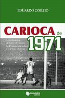 CARIOCA DE 1971: A VERDADEIRA HISTORIA DA VITORIA DO FLUMINENSE SOBRE A SELEFOGO ALVINEGRA