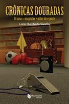 CRONICAS DOURADAS: DRAMAS, CONQUISTAS E MITOS DO ESPORTE