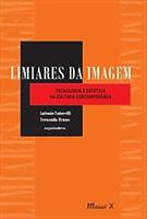 LIMIARES DA IMAGEM: TECNOLOGIA E ESTETICA NA CULTURA CONTEMPORANEA