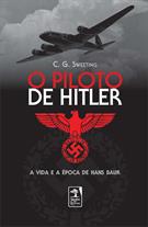 O PILOTO DE HITLER: A VIDA E A EPOCA DE HANS BAUR