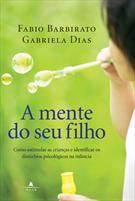 A MENTE DO SEU FILHO: COMO ESTIMULAR CRIANÇAS E IDENTIFICAR DISTURBIOS PSICOLOGICOS NA INFANCIA
