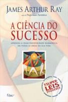 A CIENCIA DO SUCESSO: APRENDA A CRIAR PROSPERIDADE HARMONICA EM TODAS AS AREAS DA SUA VIDA