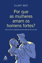 POR QUE AS MULHERES AMAM HOMENS FORTES?