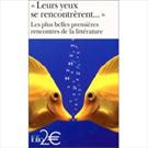 LEURS YEUX SE RENCONTRERENT: LES PLUS BELLES PREMIERES RENCONTRES DE LA LITTERATURE