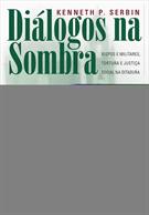 DIALOGOS NA SOMBRA: BISPOS E MILITARES, TORTURA E JUSTIÇA SOCIAL NA DITADURA