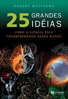25 GRANDES IDEIAS: COMO A CIENCIA ESTA TRANSFORMANDO O MUNDO