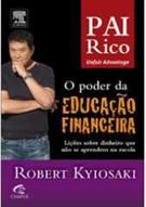 PAI RICO: O PODER DA EDUCAÇAO FINANCEIRA LIÇOES SOBRE DINHEIRO QUE NAO SE APRENDEM NA ESCOLA