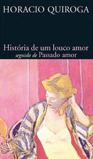 HISTORIA DE UM LOUCO AMOR SEGUIDO DE PASSADO AMOR