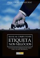 MANUAL COMPLETO DE ETIQUETA NOS NEGOCIOS: A VANTAGEM DO COMPORTAMENTO CERTO PARA O SUCESSO PROFISSIONAL