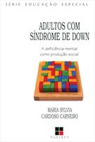 ADULTOS COM SINDROME DE DOWN: A DEFICIENCIA MENTAL COMO PRODUÇAO SOCIAL