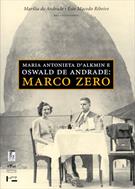 MARIA ANTONIETA D'ALKMIN E OSWALD DE ANDRADE: MARCO ZERO