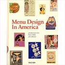 MENU DESIGN IN AMERICA: A VISUAL AND CULINARY HISTORY OF GRAPHIC STYLES AND DESIGN 1850-1985