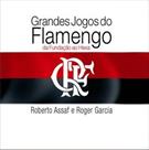 GRANDES JOGOS DO FLAMENGO: DA FUNDAÇAO AO HEXA