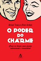 O PODER DO CHARME: COMO SE TORNAR UMA PESSOA INTERESSANTE E IRRESISTIVEL