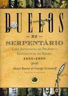 DUELOS NO SERPENTARIO: UMA ANTOLOGIA DA POLEMICA INTELECTUAL NO BRASIL 1850-1950
