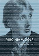 VIRGINIA WOOLF: A MEDIDA DA VIDA
