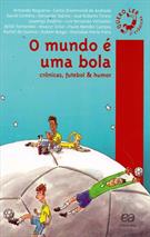 O MUNDO E UMA BOLA: CRONICAS, FUTEBOL E HUMOR