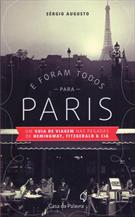E FORAM TODOS PARA PARIS: UM GUIA DE VIAGEM NAS PEGADAS DE HEMINGWAY, FITZGERALD & CIA