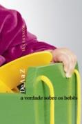 A VERDADE SOBRE OS BEBES: DE A A Z