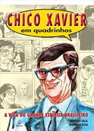 CHICO XAVIER EM QUADRINHOS: A VIDA DO GRANDE ESPIRITA BRASILEIRO