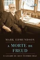 A MORTE DE FREUD: O LEGADO DE SEUS ULTIMOS DIAS