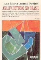 ANALFABETISMO NO BRASIL: DA IDEOLOGIA DA INTERDIÇAO DO CORPO A IDEOLOGIA NACIONALISTA, OU DE COMO DEIXAR SEM LER E ESCREVER DESDE AS CATARINAS (PARAGUAÇU), FILIPAS, MADALENAS, ANAS, GENEBRAS