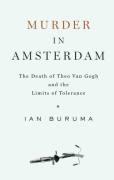 MURDER IN AMSTERDAM: THE DEATH OF THEO VAN GOGH AND THE LIMITS OF TOLERANCE