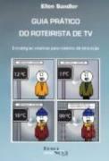 GUIA PRATICO DO ROTEIRISTA DE TV: ESTRATEGIAS CRIATIVAS PARA ROTEIROS DE TELEVISAO